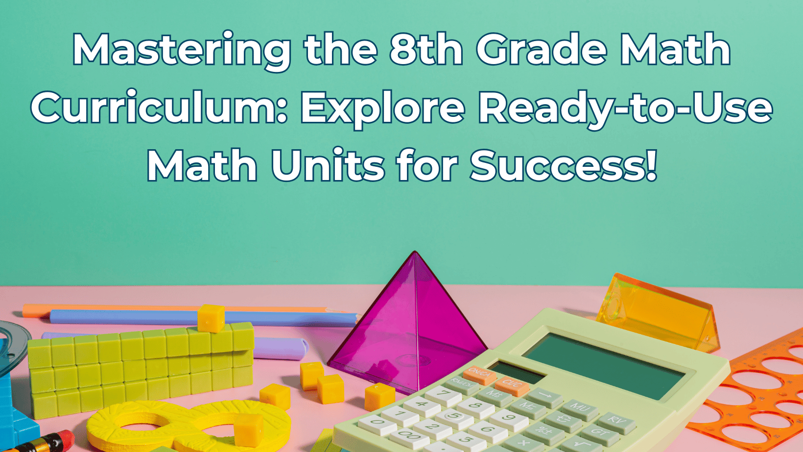 8th grade math curriculum. Ready to use math units for success