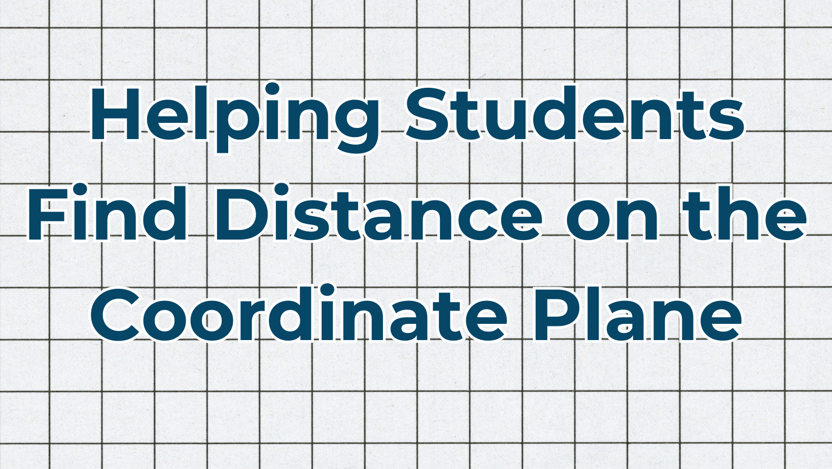 Teach distance on the coordinate plane.