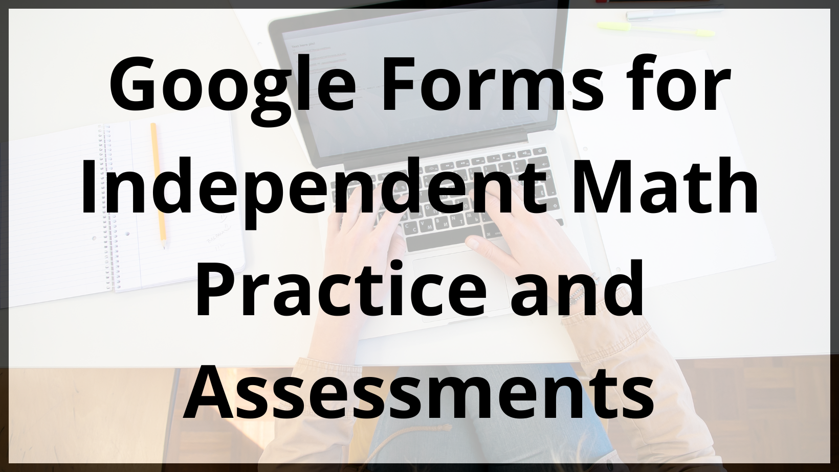 Google Forms for Math: Practice, Assessment, and Fun - Teacher Twins