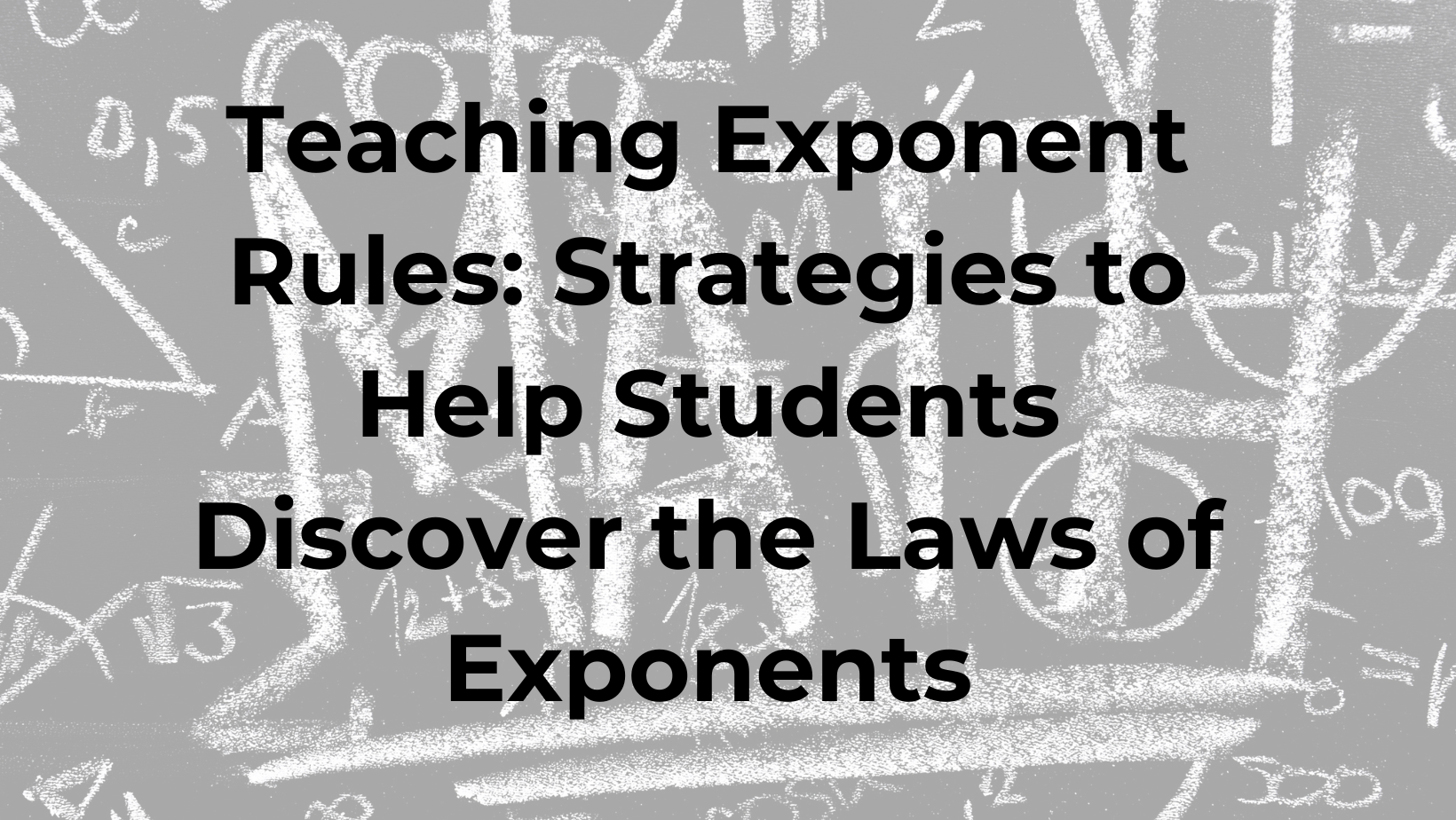 Teaching Exponent Rules: Strategies to Help Students Discover the Laws of Exponents