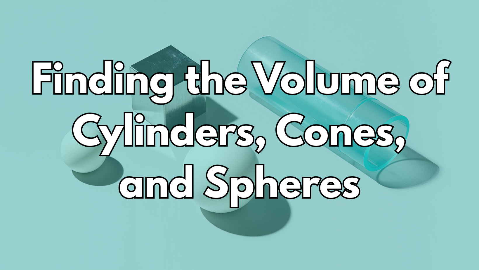 Finding the Volume of Cylinders, Cones, and Spheres