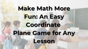 Make Math More Fun: An Easy Coordinate Plane Game for Any Lesson