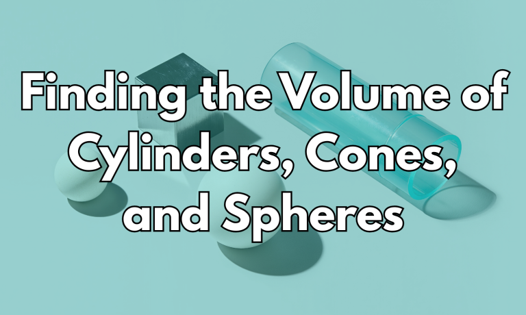 Finding the Volume of Cylinders, Cones, and Spheres