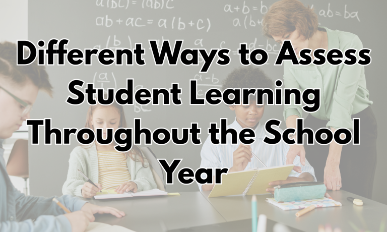 Different Ways to Assess Student Learning Throughout the School Year